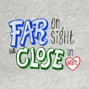 Far On Sight Close In Heart T-Shirt